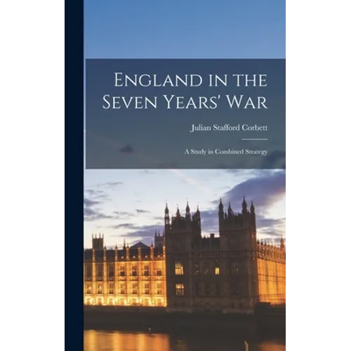 England in the Seven Years' War: A Study in Combined Strategy
