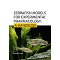 Zebrafish Models for Experimental Pharmacology: A Handbook