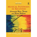 Musical Pathways in Recovery: Community Music Therapy and Mental Wellbeing