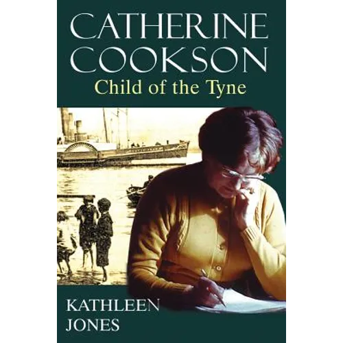 Catherine Cookson: Child of the Tyne