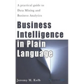 Business Intelligence in Plain Language: A practical guide to Data Mining and Business Analytics
