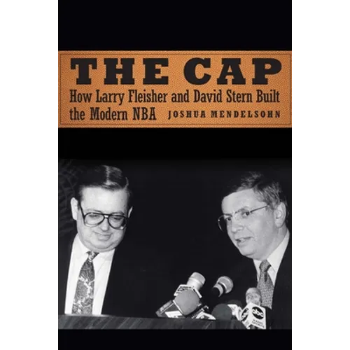 The Cap: How Larry Fleisher and David Stern Built the Modern NBA