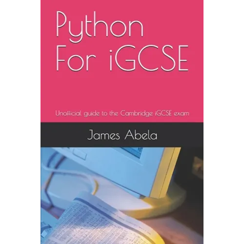 Python For iGCSE: Unofficial guide to the Cambridge iGCSE exam