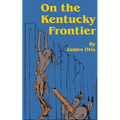 On the Kentucky Frontier: A Story of the Fighting Pioneers of the West