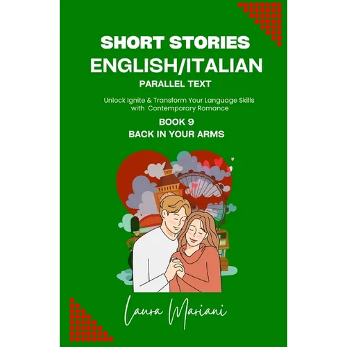 Short Stories in English/Italian - Parallel Text: Unlock Ignite & Transform Your Language Skills With Contemporary Romance