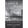 Labour and the Poor Volume IV: The Metropolitan Districts