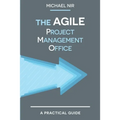 The Agile PMO: Leading the Effective, Value driven, Project Management Office