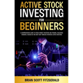 Active Stock Investing for Beginners: A Comprehensive Guide to Stock Market Investing and Trading, Unlocking Financial Success in The Best Way Through