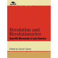 Revolution and Revolutionaries: Guerrilla Movements in Latin America