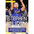 Stephen Curry: The Story of One of the Best Basketball Shooters and Point Guards of All Time