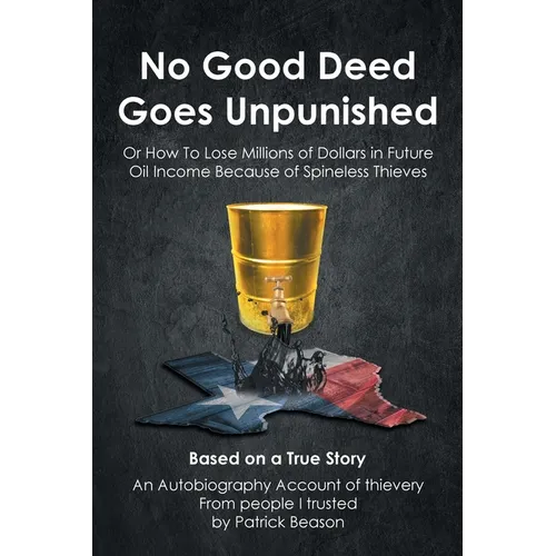 No Good Deed Goes Unpunished: Or How To Lose Millions of Dollars in Future Oil Income Because of Spineless Thieves