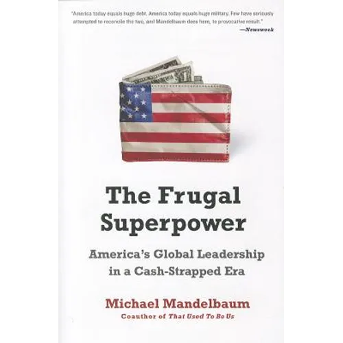 The Frugal Superpower: America's Global Leadership in a Cash-Strapped Era