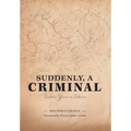 Suddenly, a Criminal: Sixteen Years in Siberia