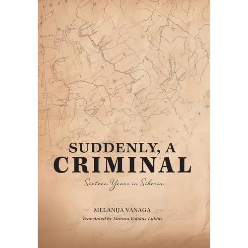 Suddenly, a Criminal: Sixteen Years in Siberia