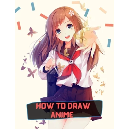 how to draw anime: A Step By Step anime drawing book for beginners and kids 9 12