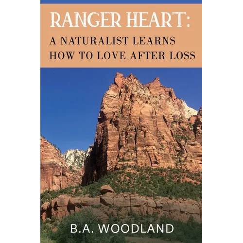 Ranger Heart: A Naturalist Learns How to Love After Loss