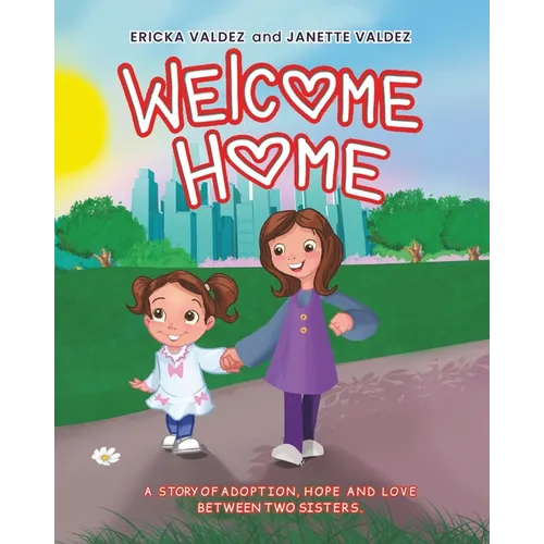 Welcome Home: A story of adoption, hope and love between two sisters.