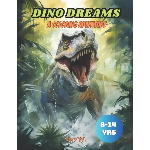 Dino Dreams: A Coloring Adventure: Dinosaur coloring book for kids 8-14 years