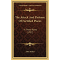 The Attack And Defense Of Fortified Places: In Three Parts (1757)