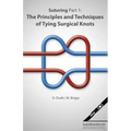 Suturing Part 1: The Principles and Techniques of Tying Surgical Knots