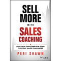Sell More with Sales Coaching: Practical Solutions for Your Everyday Sales Challenges