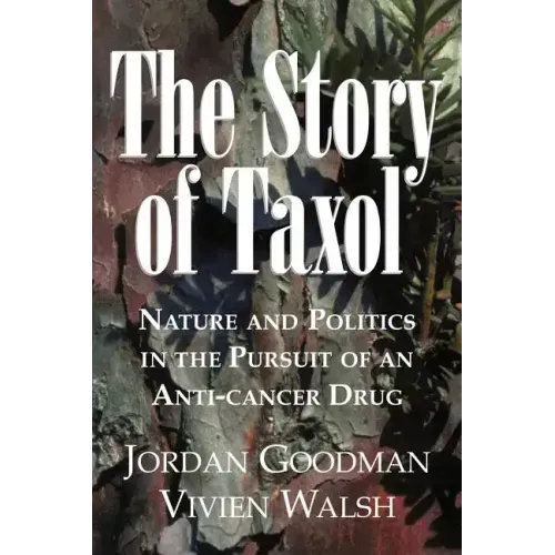 The Story of Taxol: Nature and Politics in the Pursuit of an Anti-Cancer Drug
