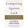 Competing Against Luck: The Story of Innovation and Customer Choice