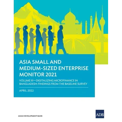 Asia Small and Medium-Sized Enterprise Monitor 2021: Volume III - Digitalizing Microfinance in Bangladesh: Findings from the Baseline Survey