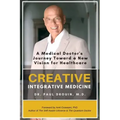 Creative Integrative Medicine: A Medical Doctor's Journey Toward a New Vision of Healthcare