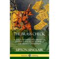 The Brass Check: A Study of American Journalism; Evidence and Reasons Behind the Media's Corruption
