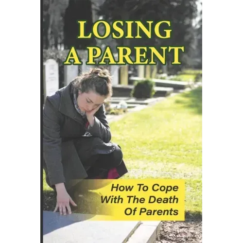 Losing A Parent: How To Cope With The Death Of Parents: The Death Of A Parent