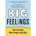 Big Feelings: How to Be Okay When Things Are Not Okay
