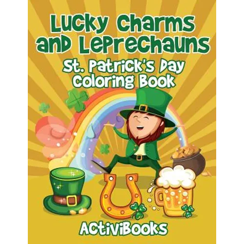 Lucky Charms and Leprechauns: St. Patrick's Day Coloring Book