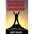 The Power of Authentic Leadership: Activating the 13 Keys to Achieving Prosperity Through Authenticity
