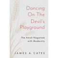 Dancing on the Devil's Playground: The Amish Negotiate with Modernity