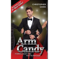 Arm Candy: A Celebrity Escort's Tales From The Red Carpet