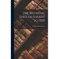 The Medieval English Sheriff to 1300