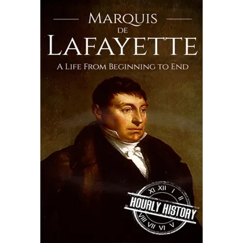 Marquis de Lafayette: A Life From Beginning to End
