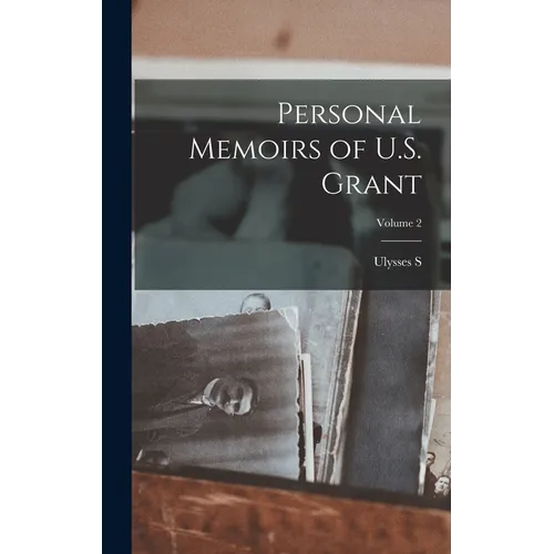 Personal Memoirs of U.S. Grant; Volume 2