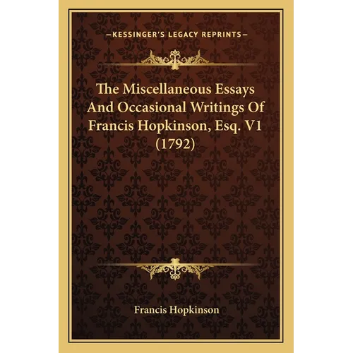 The Miscellaneous Essays And Occasional Writings Of Francis Hopkinson, Esq. V1 (1792)