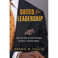 Suited for Leadership: How to Show Up with Purpose to Have Lasting Impact