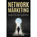 Network Marketing: A Start-Right Guide to Building a Business That Feels Good to You