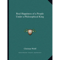 Real Happiness of a People Under a Philosophical King