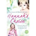 Hannah's Choice: A Daughter's Love for Life. the Mother Who Let Her Make the Hardest Decision of All.