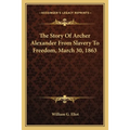 The Story Of Archer Alexander From Slavery To Freedom, March 30, 1863