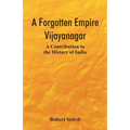 A Forgotten Empire: Vijayanagar; A Contribution to the History of India