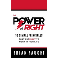 The Power of Right: 10 Simple Principles That Put Right to Work in Your Life
