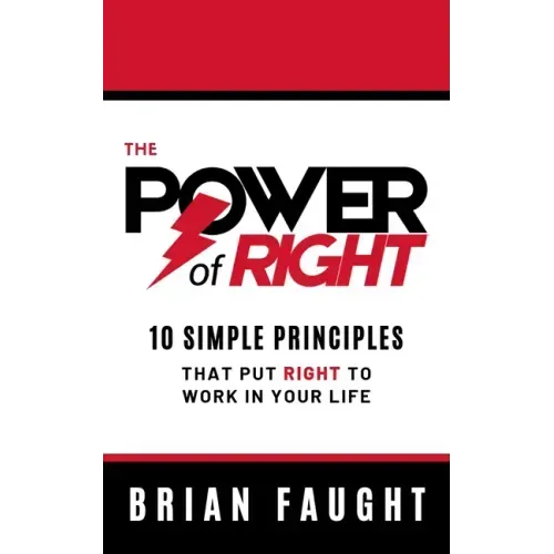 The Power of Right: 10 Simple Principles That Put Right to Work in Your Life