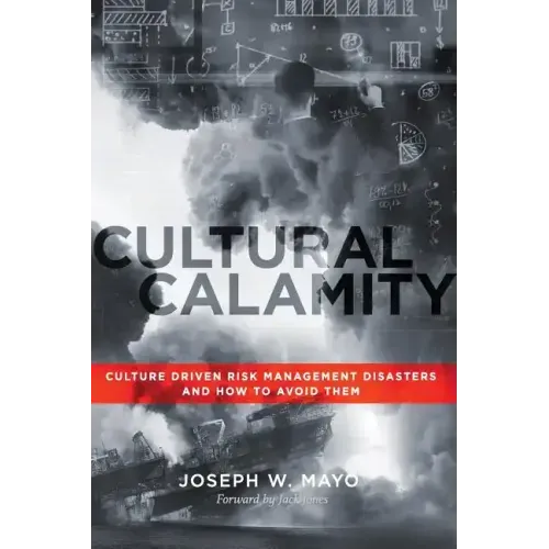 Cultural Calamity: Culture Driven Risk Management Disasters and How to Avoid Them