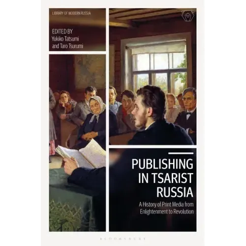 Publishing in Tsarist Russia: A History of Print Media from Enlightenment to Revolution